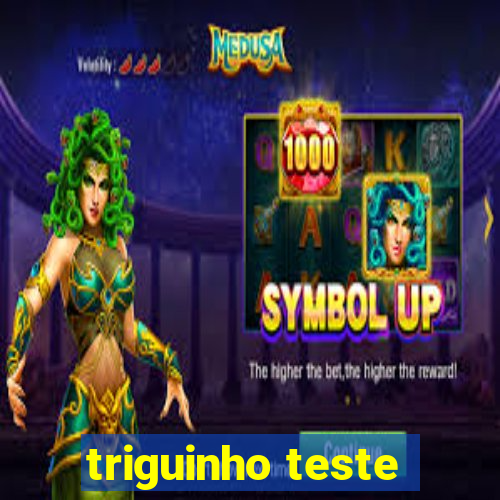 triguinho teste