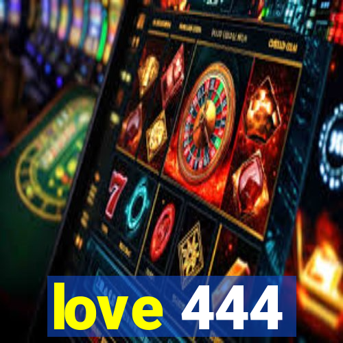 love 444