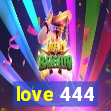 love 444