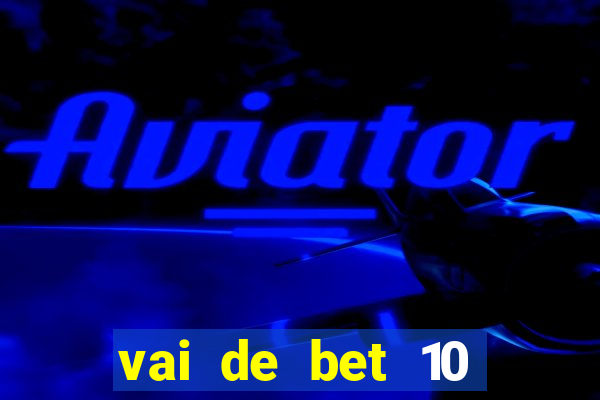 vai de bet 10 reais no cadastro