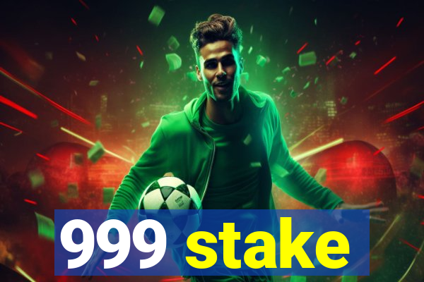 999 stake