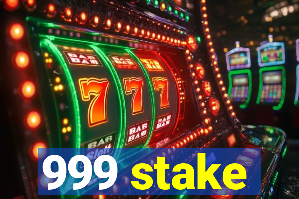 999 stake