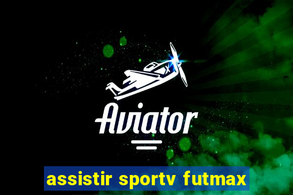 assistir sportv futmax