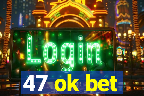 47 ok bet