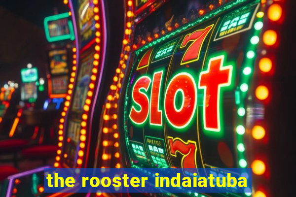 the rooster indaiatuba