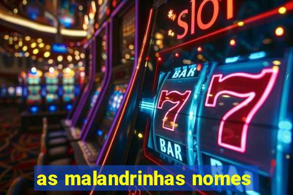 as malandrinhas nomes