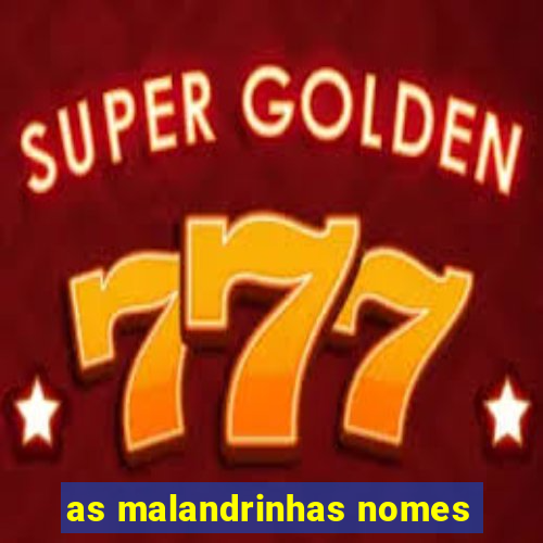 as malandrinhas nomes