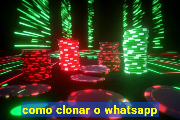 como clonar o whatsapp