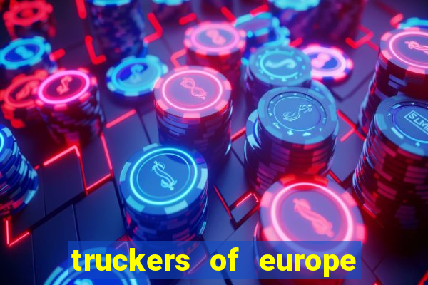 truckers of europe 3 dinheiro infinito