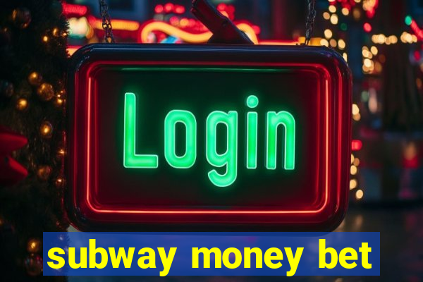 subway money bet