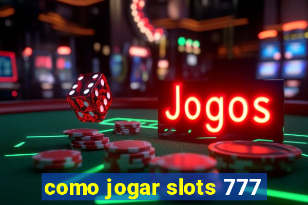 como jogar slots 777