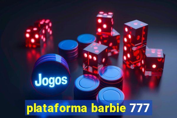 plataforma barbie 777