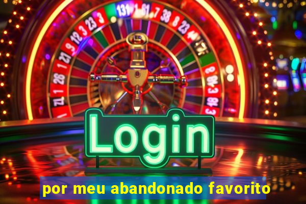 por meu abandonado favorito