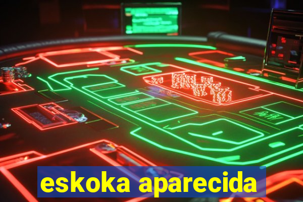 eskoka aparecida