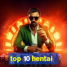 top 10 hentai