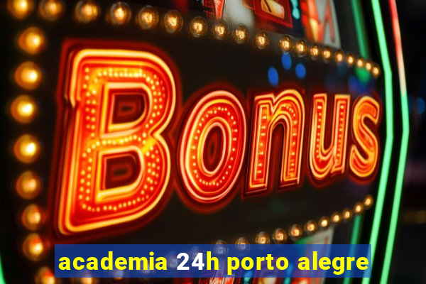 academia 24h porto alegre