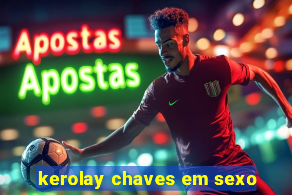 kerolay chaves em sexo