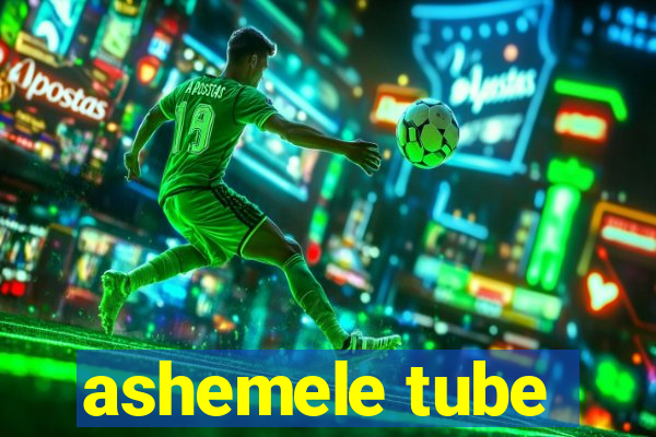 ashemele tube