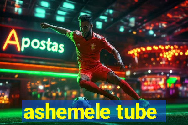 ashemele tube