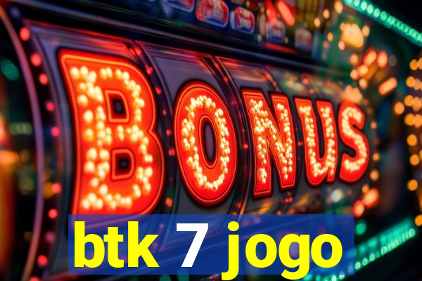 btk 7 jogo