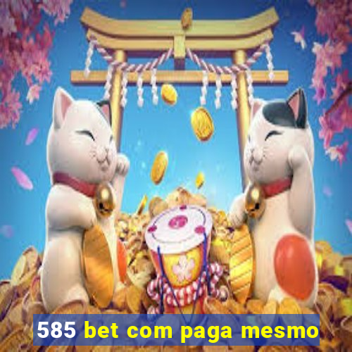 585 bet com paga mesmo