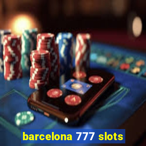 barcelona 777 slots