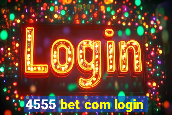 4555 bet com login