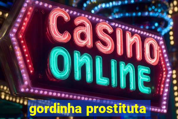 gordinha prostituta