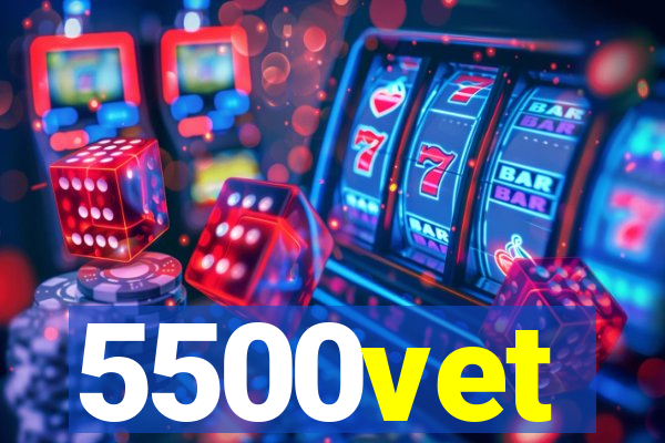 5500vet