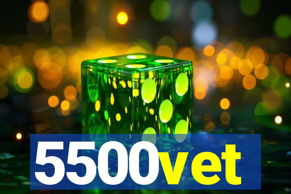 5500vet