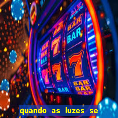 quando as luzes se apagam rede canais