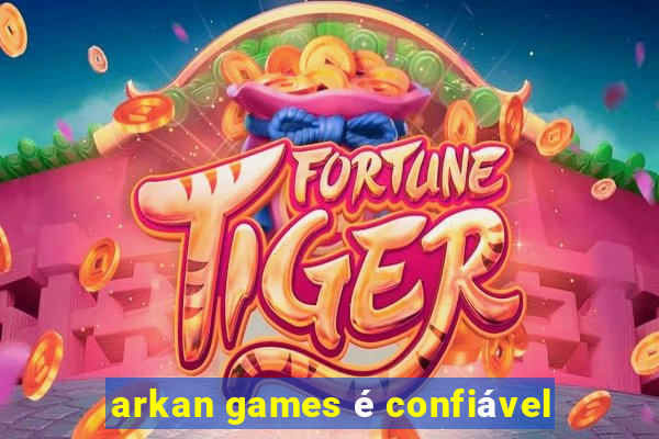 arkan games é confiável