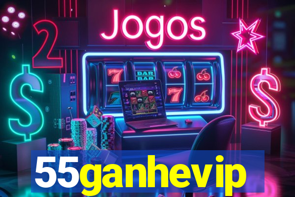 55ganhevip