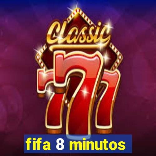 fifa 8 minutos