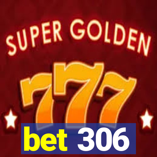 bet 306