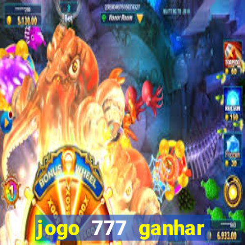 jogo 777 ganhar dinheiro de verdade