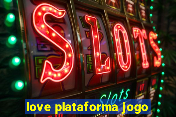 love plataforma jogo