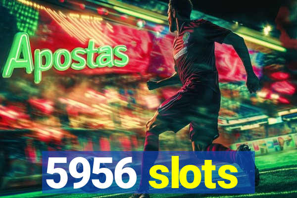 5956 slots