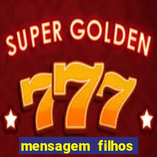 mensagem filhos herança do senhor