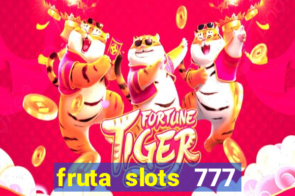 fruta slots 777 mega jackpot paga mesmo