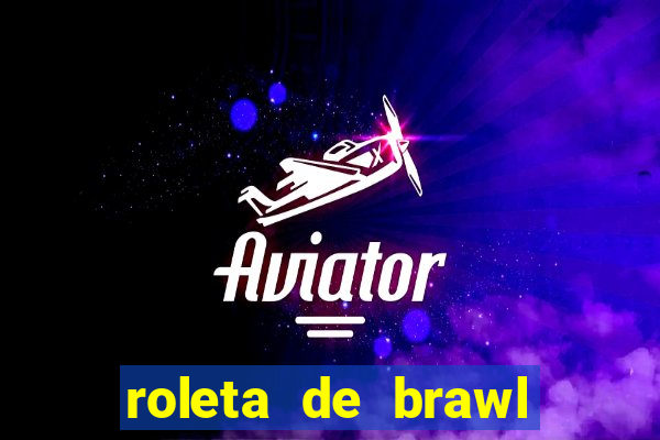 roleta de brawl stars 2024