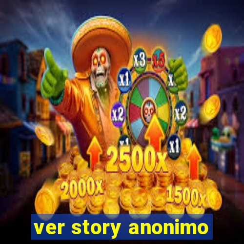 ver story anonimo