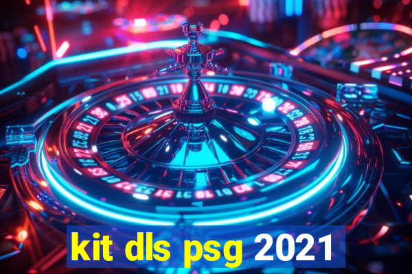 kit dls psg 2021