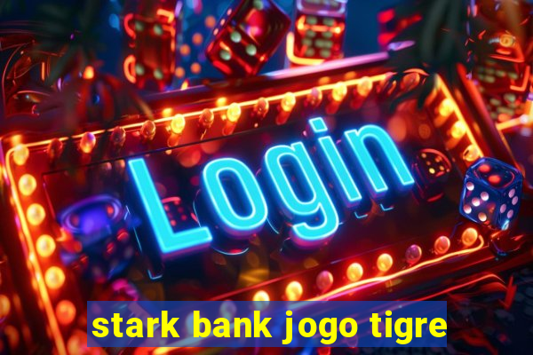 stark bank jogo tigre