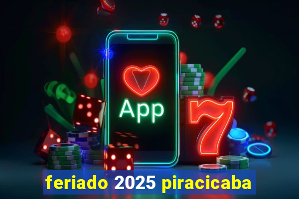 feriado 2025 piracicaba