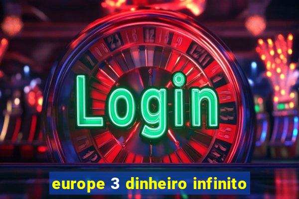 europe 3 dinheiro infinito