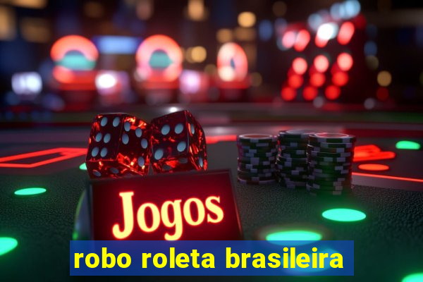 robo roleta brasileira