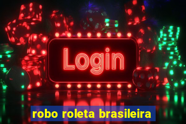 robo roleta brasileira