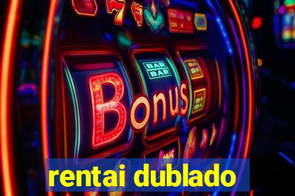 rentai dublado