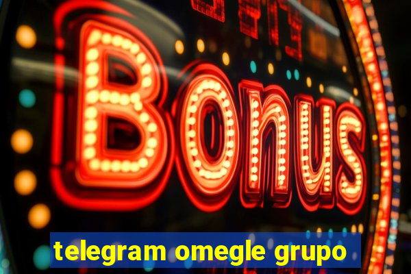 telegram omegle grupo